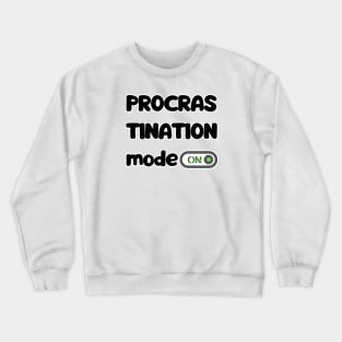Procrastination mode Crewneck Sweatshirt